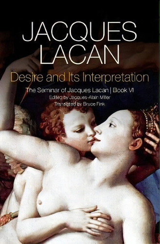 Desire And Its Interpretation: The Seminar Of Jacques Lacan : The Seminar Of Jacques Lacan, De Jacques Lacan. Editorial Polity Press, Tapa Blanda En Inglés