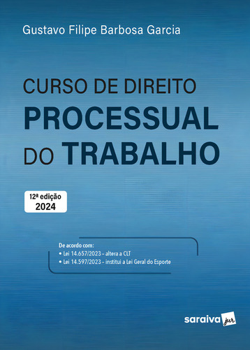 Livro Curso De Direito Processual Do Trabalho - 2024, De Gustavo Filipe Barbosa Garcia ()., Vol. 1. Editorial Saraiva Jur, Capa Mole, Edição 12 Em Português, 2024