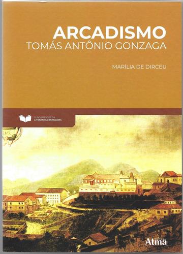 Arcadismo: Marília de Dirceu, de Gonzaga, Tomás Antônio. Editorial Atma Editora, capa mole em português, 2021