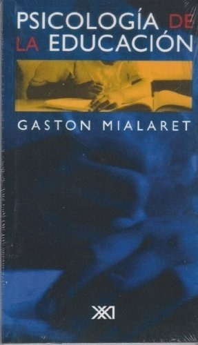 Psicologia De La Educacion - Mialaret, Gaston, de Mialaret, Gaston. Editorial Siglo XXI en español