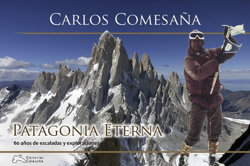 Imagen 1 de 2 de Libro Patagonia Eterna Carlos Comesaña 60 Años De Escaladas