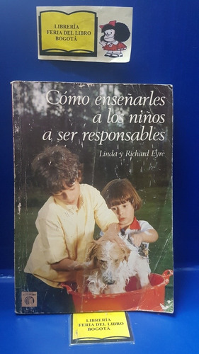 Cómo Enseñarles A Los Niños A Ser Responsables- Linda Eyre