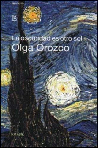 La Oscuridad Es Otro Sol - Olga Orozco - Es