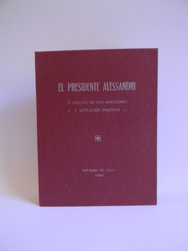 El Presidente Alessandri Discursos Cartas 1926 