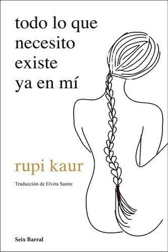 Libro - Todo Lo Que Necesito Existe Ya En Mí - Rupi Kaur - S