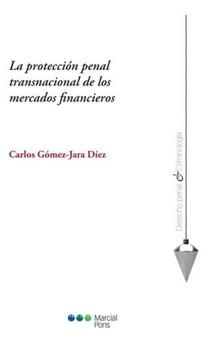 La Protección Penal Transnacional De Los Mercados Financieros, De Gómez-jara Diéz, Carlos. Editorial Marcial Pons En Español