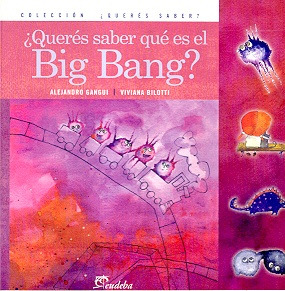 Queres Saber Que Es El Big Bang ? - Alejandro Y María C. Igl