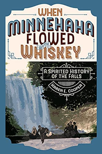 When Minnehaha Flowed With Whiskey: A Spirited History Of Th