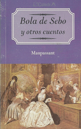 Bola De Sebo: *complerev*, De Guy De Maupassant. Editorial Catedral, Tapa Blanda, Edición 1 En Español, 2003