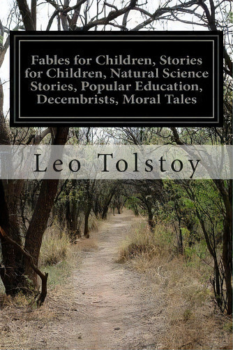 Fables For Children, Stories For Children, Natural Science Stories, Popular Education, Decembrist..., De Leo Tolstoy. Editorial Createspace Independent Publishing Platform, Tapa Blanda En Inglés