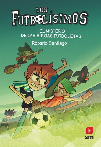 Futbolisimos 19 - El Misterio De Las Brujas Futbolistas, De Roberto Santiago. Editorial Sm, Tapa Blanda En Español, 2021