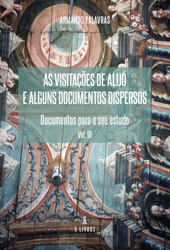 As Visitaûçûões De Alijó E Alguns Documentos Dispersos: , de Palavras, Armando., vol. 1. Editorial Solar Pod, tapa pasta blanda, edición 1 en español, 2022