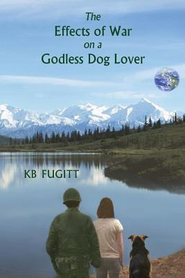 The Effects Of War On A Godless Dog Lover - Kb Fugitt