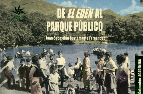 De El Edén Al Parque Público, De Juan Sebastián Bustamante Fernández. Editorial U. Eafit, Tapa Blanda, Edición 2018 En Español