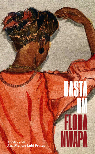 Livro Basta Um, De Flora Nwapa (), Ana Meira (), Lubi Prates (), Maria Carolina Casati (prefácio). Roça Nova Editora, Capa Mole, Edição 1 Em Português, 2023