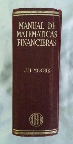 Manual De Matematicas Financieras Justin H. Moore