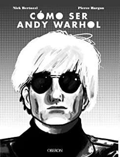 Cómo Ser Andy Warhol (libros Singulares) (spanish Edit Lmz5