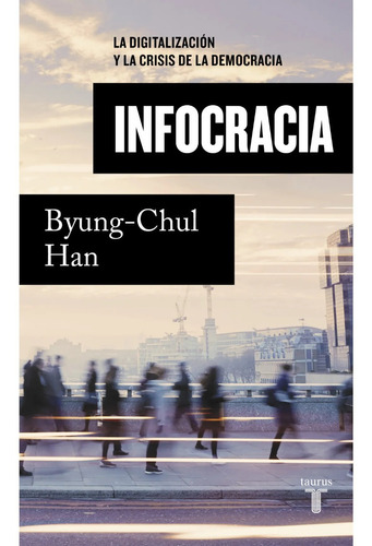 Byung Chul Han Infocracia Taurus Ensayo Filosofia