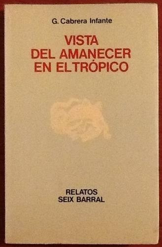 Vista Del Amanecer En El Trópico. G. Cabrera Infante 1a. Ed.