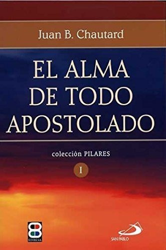 El Alma De Todo Apostolado (spanish Edition)