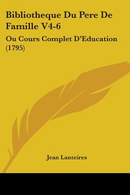 Libro Bibliotheque Du Pere De Famille V4-6: Ou Cours Comp...