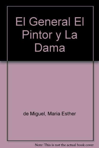 El General, El Pintor Y La Dama * - María Esther De Miguel