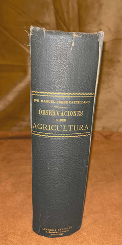 Observaciones Sobre Agricultura M Pérez Castellano. 1er Ed