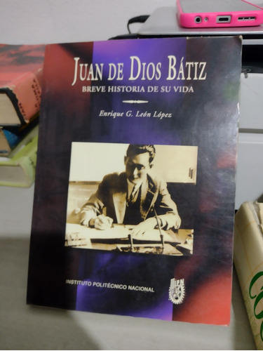 Juan De Dios Batiz Breve Historia De Su Vida Enrique G León