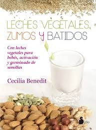 Leches Vegetales, Zumos Y Batidos - Cecilia Benedit