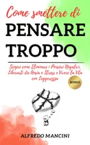 Comprar Libro: Come Smettere Di Pensare Troppo: Scopri Come Eliminar