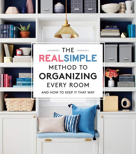 Libro: The Real Simple Method To Organizing Every Room: And