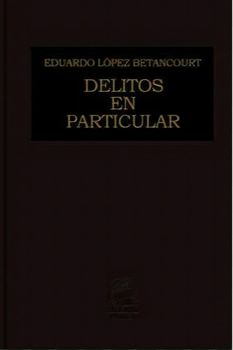 DELITOS EN PARTICULAR 2, de EDUARDO LOPEZ BETANCOURT. Editorial Porrúa en español