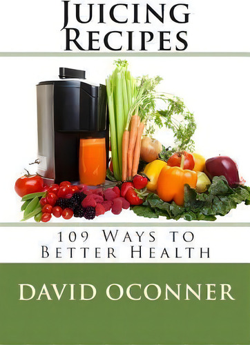 Juicing Recipes, De David Oconner. Editorial Createspace Independent Publishing Platform, Tapa Blanda En Inglés