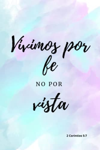 Vivimos Por Fe No Por Vista 2corintios 5:7: Cuaderno Para Mu