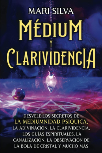 Médium Y Clarividencia: Descubre Los Secretos De La Medium..