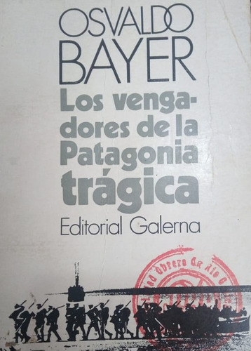 Los Vengadores De La Patagonia Trágica Osvaldo Bayer