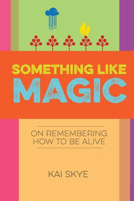 Libro Something Like Magic: On Remembering How To Be Aliv...