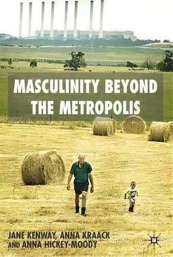 Masculinity Beyond The Metropolis, De J. Kenway. Editorial Palgrave Usa, Tapa Dura En Inglés