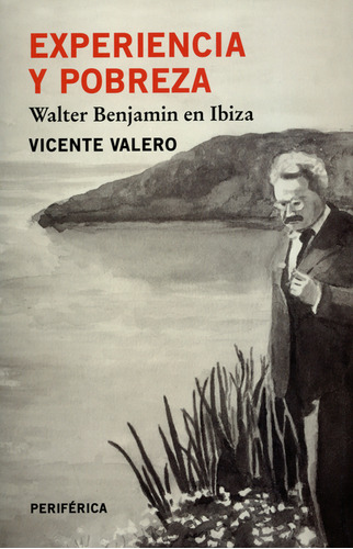 Experiencia Y Pobreza Walter Benjamin En Ibiza