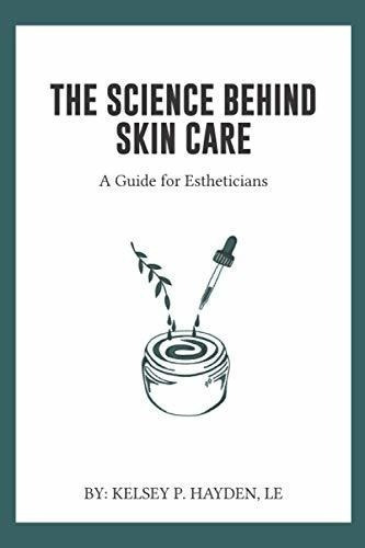 The Science Behind Skin Care: A Guide For..., de Hayden LE, Kelsey P.. Editorial Independently Published en inglés