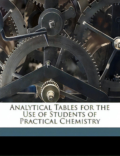 Analytical Tables For The Use Of Students Of Practical Chemistry, De Robinson, Rachel. Editorial Nabu Pr, Tapa Blanda En Inglés