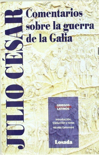 Comentarios Sobre La Guerra De La Galia / Julio César, Gayo