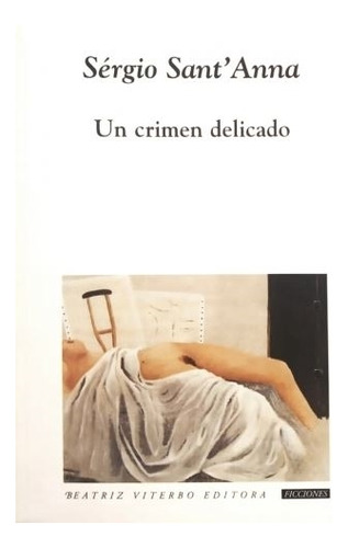 Un Crimen Delicado - Sergio Sant'anna, De Sant'anna, Sérgio. Editorial Beatriz Viterbo, Tapa Blanda En Español