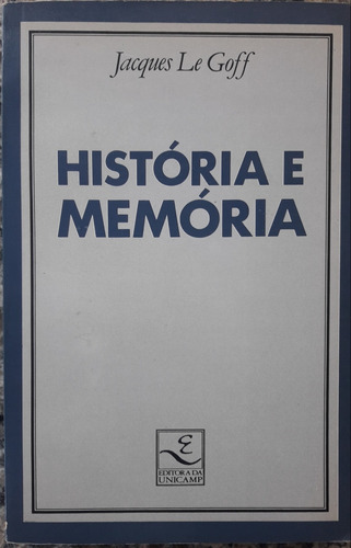 História E Memória - Jacques Le Goff