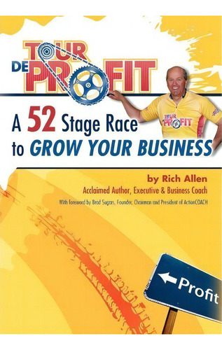 Tour De Profit: A 52 Stage Race To Grow Your Business, De Rich Allen., Vol. 1. Editorial D Ventures, Tapa Dura En Inglés