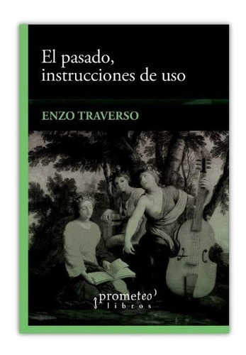 Enzo Traverso - El Pasado Instrucciones De Uso
