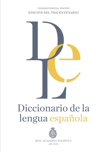 Diccionario de la lengua Española. Vigesimotercera edición. Versión normal: Edición del tricentenario, de Real Academia Española. Serie Otras publicaciones de la RAE Editorial Espasa México, tapa dura en español, 2014