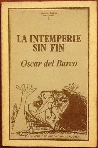 La Intemperie Sin Fin. Oscar Del Barco. 1a. Edición