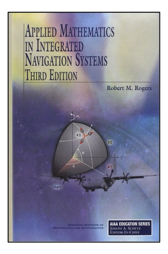Applied Mathematics In Integrated Navigation Systems, Rogers