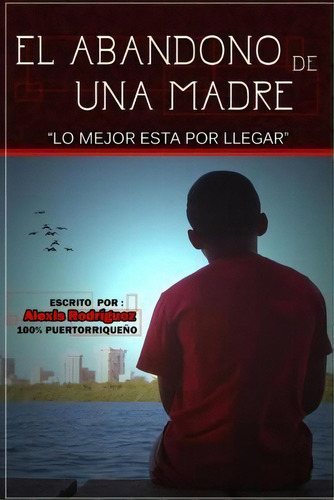 El Abandono De Una Madre., De Alexis Rodriguez. Editorial Createspace Independent Publishing Platform, Tapa Blanda En Español